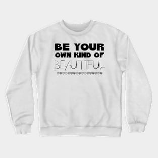 Be Your Own Kind of Beautiful Crewneck Sweatshirt